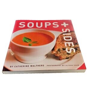 Soups and Sides Cookbook by Catherine Walthers with Photographs-2010